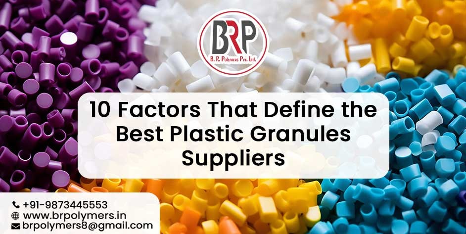 10 Factors That Define the Best Plastic Granules Suppliers